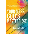 Your Mess, God's Masterpiece: Find the Triumphant Life Your Heart Is Searching for
