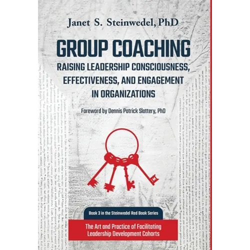 Group Coaching: Raising Leadership Consciousness, Effectiveness, and Engagement in Organizations: The Art and Practice of Facilitating