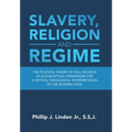 Slavery, Religion and Regime: The Political Theory of Paul Ricoeur as a Conceptual Framework for a Critical Theological Interpretation of the Modern