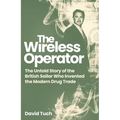 The Wireless Operator: The Untold Story of the British Sailor Who Invented the Modern Drug Trade