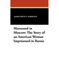 Marooned in Moscow: The Story of an American Woman Imprisoned in Russia
