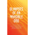 Glimpses of an Invisible God for Teachers: Experiencing God in the Everyday Moments of Life