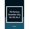 The Nursery, December 1873, Vol. XIV. No. 6