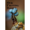 Our Fruiting Bodies: Short Fiction