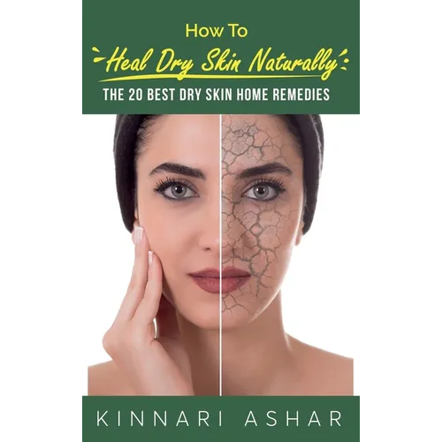 How to Heal Dry Skin Naturally: The 20 Best Dry Skin Home Remedies