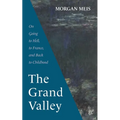 The Grand Valley: On Going to Hell, to France, and Back to Childhood