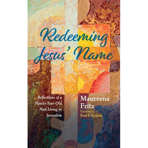 Redeeming Jesus' Name: Reflections of a Ninety-Year-Old Nun Living in Jerusalem