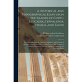 A Historical and Topographical Essay Upon the Islands of Corfù, Leucadia, Cephalonia, Ithaca, and Zante: With Remarks Upon the Character, Manner