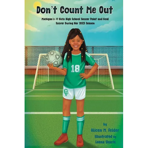 Don't Count Me Out: Michigan's #1 Girls High School Soccer Point and Goal Scorer During Her 2023 Season