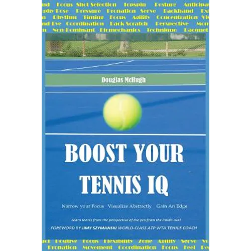 Boost Your Tennis IQ: Narrow Your Focus, Visualize Abstractly, Gain an Edge
