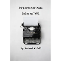 Typewriter Man: Tales of WW2