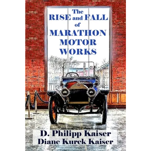 The RISE and FALL of MARATHON MOTOR WORKS