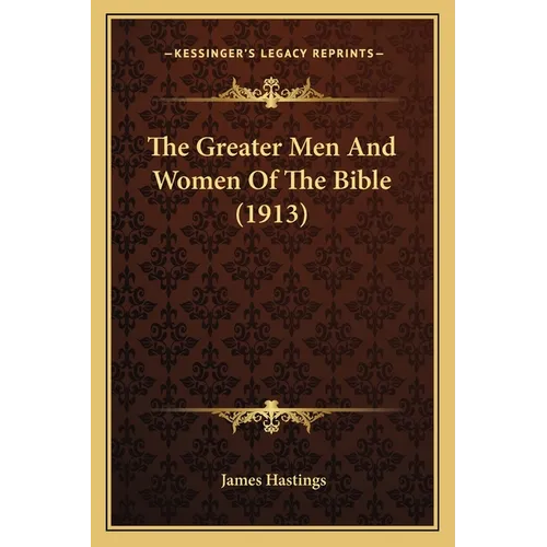 The Greater Men And Women Of The Bible (1913)