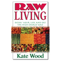Raw Living: Detox Your Life and Eat the High Energy Way