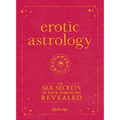Erotic Astrology: The Sex Secrets of Your Horoscope Revealed