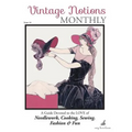 Vintage Notions Monthly - Issue 16: A Guide Devoted to the Love of Needlework, Cooking, Sewing, Fashion & Fun