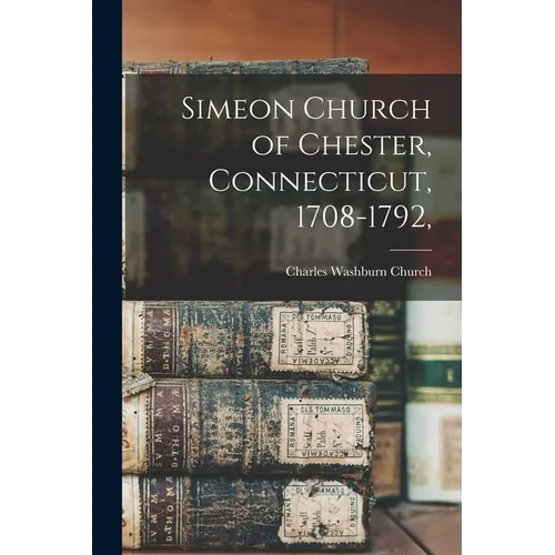 Simeon Church of Chester, Connecticut, 1708-1792,