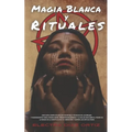 Magia Blanca y Rituales: Una guía completa de los secretos y técnicas de las brujas y nigromantes para atraer Amor Prosperidad Dinero y la Salu