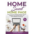 Home Sweet Home Page: How to Fix the 5 Deadly Mistakes Authors, Speakers, and Coaches Makes with Their Website's Homepage