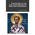 Commentary on the Acts of the Apostles by Saint John Chrysostom