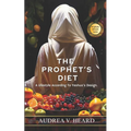 The Prophet's Diet: A Lifestyle According To Yeshua's Design