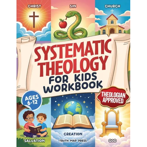 Systematic Theology for Kids Workbook: 52-Week Lesson Guide to Build an Unshakeable Faith Foundation in 10 Minutes a Day with Simple, Fun Lessons (Age