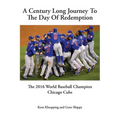 A Century Long Journey To The Day Of Redemption: The 2016 World Baseball Champion Chicago Cubs