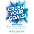 Crush Your Goals! The Field Guide: 29 Worksheets and Self Assessments for Maximizing Your Success