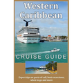 Western Caribbean Cruise Guide: Expert tips on ports of call, best excursions, when to go and more