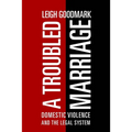 A Troubled Marriage: Domestic Violence and the Legal System