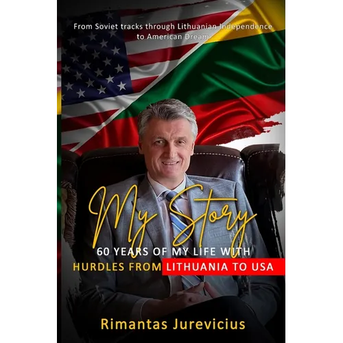 My Story - 60 Years Of My Life With Hurdles From Lithuania To USA