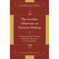 The Invisible Influences on Decision-Making: Perspectives from Policing, Medicine, Education, and Counselling