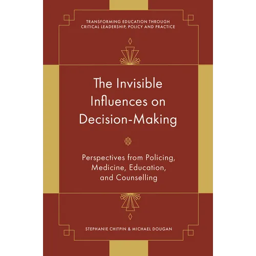 The Invisible Influences on Decision-Making: Perspectives from Policing, Medicine, Education, and Counselling
