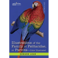 Illustrations of the Family of Psittacidae: or Parrots: the Greater Part of Them Species Hitherto Unfigured Containing Forty-Two Lithographic Plates,