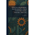 Optical Measuring Instruments, Their Construction, Theory, and Use