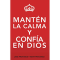 Mantén La Calma Y Confía En Dios: Keep Calm and Trust God (Spanish Version)