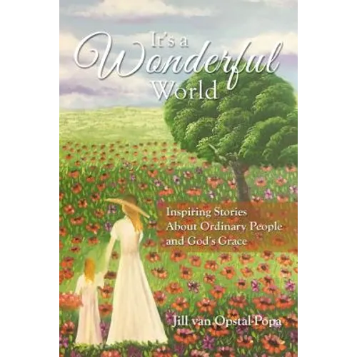 It's a Wonderful World: Inspiring Stories about Ordinary People and God's Grace