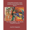 Pedophilia & Empire: Satan Sodomy and the Deep State Book 2: The United Kingdom - The World's Pedophilia Epicenter