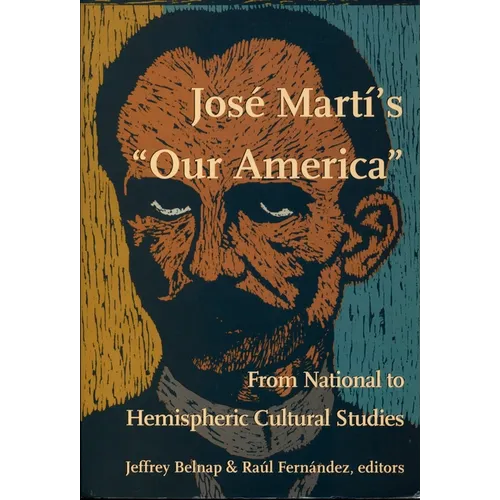 José Martí's Our America: From National to Hemispheric Cultural Studies