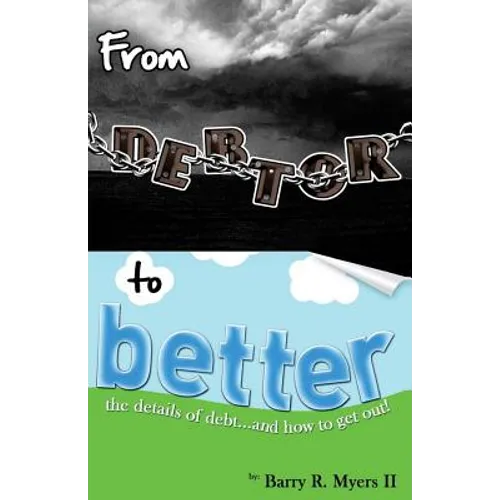 From Debtor to Better: The Details of Debt and How to Get Out!