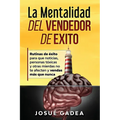 La Mentalidad del Vendedor de Exito. Rutinas de éxito para que noticias, personas tóxicas y otras mierdas no te afecten y vendas más que nunca