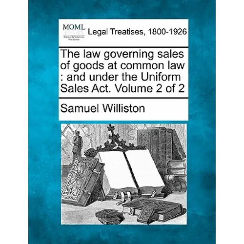 The law governing sales of goods at common law: and under the Uniform Sales Act. Volume 2 of 2