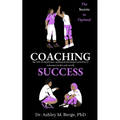 The Secrets to Optimal Coaching Success: the role of experience, optimal performance practices and outcomes in the real-world