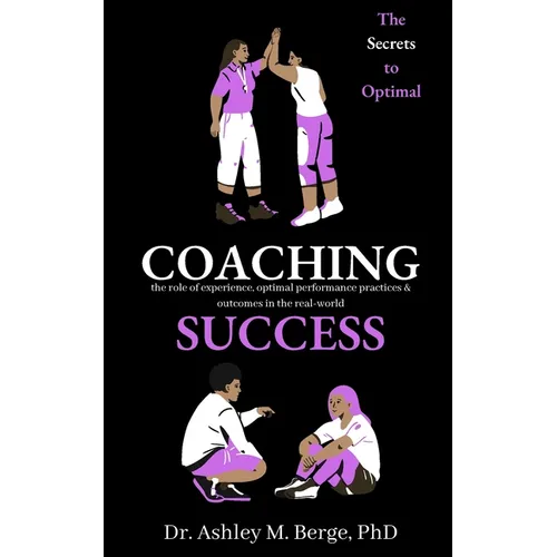 The Secrets to Optimal Coaching Success: the role of experience, optimal performance practices and outcomes in the real-world