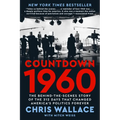 Countdown 1960: The Behind-The-Scenes Story of the 312 Days That Changed America's Politics Forever