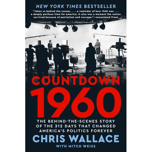 Countdown 1960: The Behind-The-Scenes Story of the 312 Days That Changed America's Politics Forever