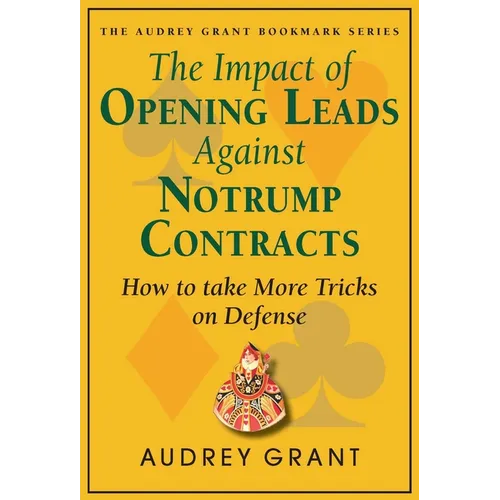 The Impact of Opening Leads Against Notrump Contracts: How to Take More Tricks on Defense