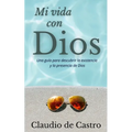 Mi Vida con Dios: Una guía práctica para descubrir la existencia y la presencia de Dios