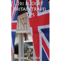 101 Budget Britain Travel Tips - 2nd Edition