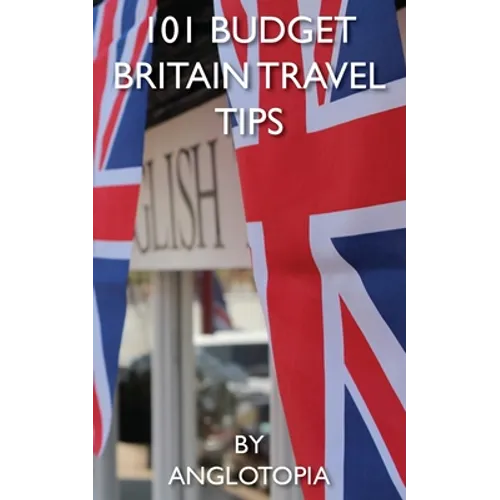 101 Budget Britain Travel Tips - 2nd Edition